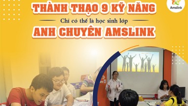 THÀNH THẠO 9 KỸ NĂNG - CHỈ CÓ THỂ LÀ HỌC SINH LỚP ANH CHUYÊN TẠI AMSLINK